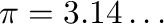 $\pi=3.14\ldots$% WIDTH=164 HEIGHT=24 