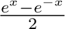$\frac{e^{x}-e^{-x}}{2}$% WIDTH=95 HEIGHT=42 
