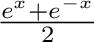 $\frac{e^{x}+e^{-x}}{2}$% WIDTH=94 HEIGHT=42 
