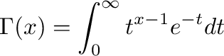 \begin{displaymath}
\Gamma(x)=\int_{0}^{\infty}t^{x-1}e^{-t}dt
\end{displaymath}% WIDTH=315 HEIGHT=79 
