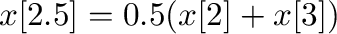 $x[2.5] = 0.5 (x[2]+x[3])$% WIDTH=337 HEIGHT=34 