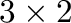 $3\times2$% WIDTH=71 HEIGHT=23 