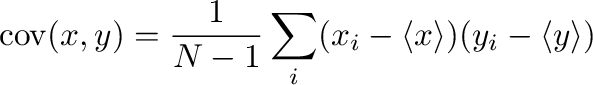 \begin{displaymath}
\mathrm{cov}(x,y)=\frac{1}{N-1}\sum_{i}(x_{i}-\langle x\rangle)(y_{i}-\langle y\rangle)
\end{displaymath}% WIDTH=593 HEIGHT=85 