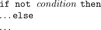$\textstyle \parbox{1\textwidth}{%
\texttt{if not }{\em condition} \texttt{then}\\
\ldots\texttt{else}\\
\ldots %
}$% WIDTH=336 HEIGHT=102 