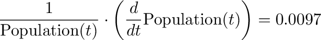 \begin{displaymath}
\frac{1}{\mathrm{Population}(t)}\cdot\left(\frac{d}{dt}\mathrm{Population}(t)\right)=0.0097
\end{displaymath}% WIDTH=642 HEIGHT=80 