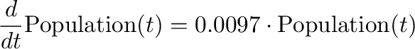 \begin{displaymath}
\frac{d}{dt}\mathrm{Population}(t)=0.0097\cdot\mathrm{Population}(t)
\end{displaymath}% WIDTH=584 HEIGHT=69 