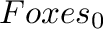 $Foxes_{0}$% WIDTH=103 HEIGHT=29 