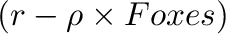 $\left(r-\rho\times Foxes\right)$% WIDTH=226 HEIGHT=34 