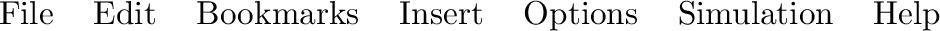 \begin{tabular}{lllllll}
File & Edit & Bookmarks & Insert & Options & Simulation & Help \tabularnewline \end{tabular}% WIDTH=940 HEIGHT=31 