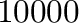 $10000\time10000$% WIDTH=79 HEIGHT=23 