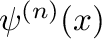 $\psi ^{(n)}(x)$% WIDTH=102 HEIGHT=39 