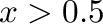 $x>0.5$% WIDTH=103 HEIGHT=24 