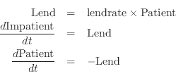 \begin{eqnarray*}
\mathrm{Lend}&=&\mathrm{lendrate}\times\mathrm{Patient}\\
\fr...
...mathrm{Lend}\\
\frac{d\mathrm{Patient}}{dt}&=&-\mathrm{Lend}\\
\end{eqnarray*}