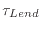 $\tau_{Lend}$