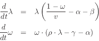 \begin{eqnarray*}
\frac{d}{dt}\lambda&=&\lambda\left(\frac{1-\omega}{v}-\alpha-\...
...}\omega&=&\omega\cdot\left(\rho\cdot\lambda-\gamma-\alpha\right)
\end{eqnarray*}
