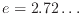 $e=2.72\ldots$
