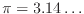 $\pi=3.14\ldots$