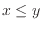 $x\le y$