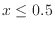 $x\le 0.5$