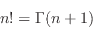 \begin{displaymath}
n!=\Gamma(n+1)
\end{displaymath}