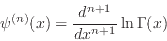 \begin{displaymath}
\psi^{(n)}(x)=\frac{d^{n+1}}{dx^{n+1}}\ln\Gamma(x)
\end{displaymath}