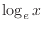 $\log_{e} x$
