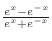 $\frac{e^x-e^{-x}}{e^x+e^{-x}}$
