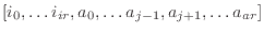 $[i_0, \ldots i_{ir}, a_0,\ldots a_{j-1},a_{j+1},\ldots a_{ar}]$