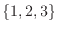 $\{1,2,3\}$