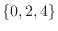 $\{0,2,4\}$