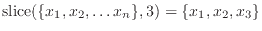 $\mathrm{slice}(\{x_1,x_2,\ldots x_n\},
3)=\{x_1,x_2,x_3\}$