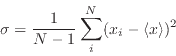 \begin{displaymath}
\sigma = \frac1{N-1}\sum_i^N (x_i-\langle x\rangle)^2
\end{displaymath}
