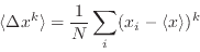 \begin{displaymath}
\langle\Delta x^k\rangle = \frac1N\sum_i(x_i-\langle x\rangle)^k
\end{displaymath}