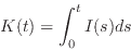 \begin{displaymath}
K(t)=\int_0^t I(s)ds
\end{displaymath}