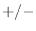 $+/-$