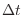 $\Delta t$