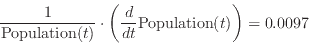 \begin{displaymath}
\frac{1}{\mathrm{Population}(t)}\cdot\left(\frac{d}{dt}\mathrm{Population}(t)\right)=0.0097
\end{displaymath}